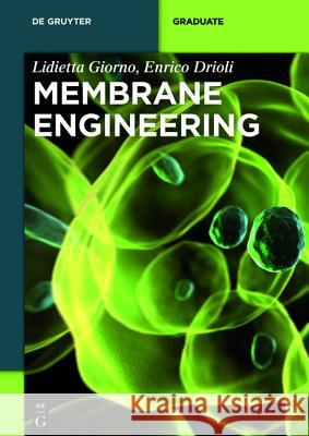 Membrane Engineering Enrico Drioli, Lidietta Giorno, Francesca Macedonio 9783110281408 De Gruyter