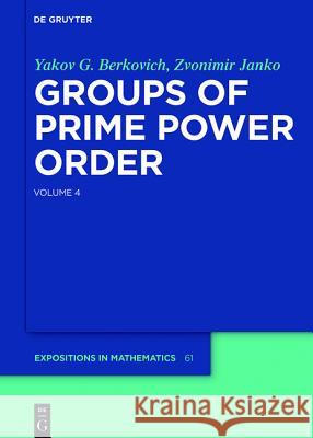 Yakov Berkovich; Zvonimir Janko: Groups of Prime Power Order. Volume 4 Berkovich, Yakov G. 9783110281453 De Gruyter