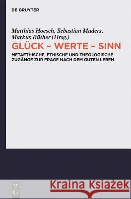 Glück - Werte - Sinn Sebastian Muders, Matthias Hoesch, Markus Rüther 9783110281460 De Gruyter