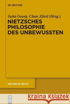 Nietzsches Philosophie des Unbewussten Jutta Georg, Claus Zittel 9783110281835 De Gruyter