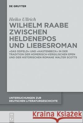 Wilhelm Raabe zwischen Heldenepos und Liebesroman Heiko Ullrich 9783110281866 De Gruyter