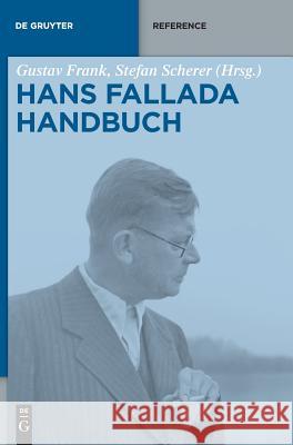 Hans-Fallada-Handbuch : Leben - Werk - Wirkung Gustav Frank Stefan Scherer 9783110281873 de Gruyter