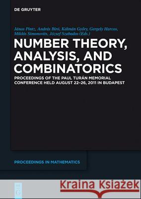 Number Theory, Analysis, and Combinatorics: Proceedings of the Paul Turan Memorial Conference Held August 22-26, 2011 in Budapest  9783110282375 De Gruyter