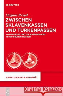 Zwischen Sklavenkassen und Türkenpässen Ressel, Magnus 9783110282498 Walter de Gruyter