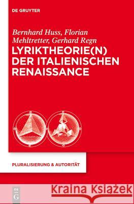 Lyriktheorie(n) der italienischen Renaissance Bernhard Huss, Florian Mehltretter, Gerhard Regn 9783110282627 De Gruyter