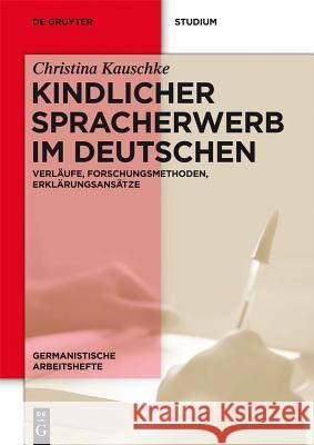 Kindlicher Spracherwerb Im Deutschen: Verläufe, Forschungsmethoden, Erklärungsansätze Kauschke, Christina 9783110283884 Walter de Gruyter