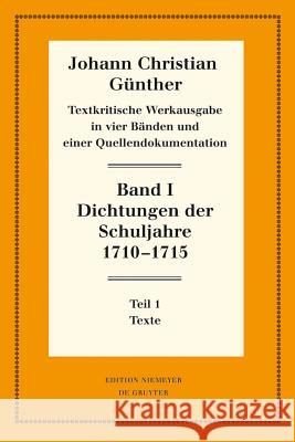 Dichtungen Der Schuljahre 1710-1715: 1: Texte. 2: Einfuhrung, Nachweise Und Erlauterungen Johann Christian Gunther Reiner B 9783110283921 Walter de Gruyter