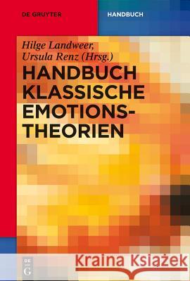 Handbuch Klassische Emotionstheorien : Von Platon bis Wittgenstein Hilge Landweer Ursula Renz 9783110284157 Walter de Gruyter