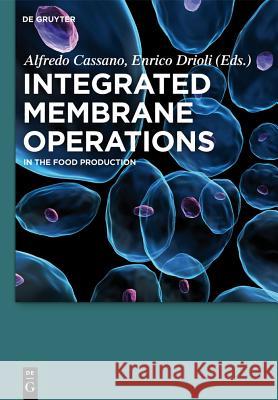 Integrated Membrane Operations: In the Food Production Carla Brazinha, Alfredo Cassano, Catherine Charcosset, Carmela Conidi, Joao G. Crespo, F. Petrus Cuperus, Sirshendu De,  9783110284676