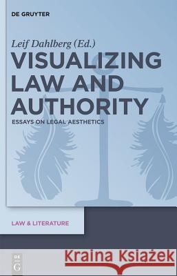 Visualizing Law and Authority: Essays on Legal Aesthetics Leif Dahlberg 9783110285376 Walter de Gruyter