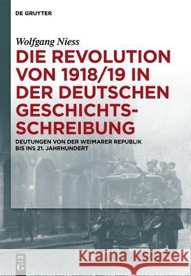 Die Revolution von 1918/19 in der deutschen Geschichtsschreibung Niess, Wolfgang 9783110285468 Walter de Gruyter