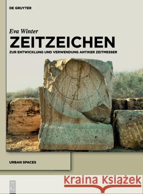 Zeitzeichen: Zur Entwicklung Und Verwendung Antiker Zeitmesser Winter, Eva 9783110285529 Walter de Gruyter