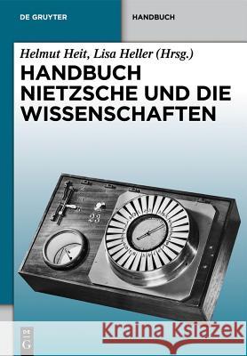 Handbuch Nietzsche und die Wissenschaften Helmut Heit Lisa Heller 9783110285789