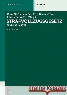 Strafvollzugsgesetz (StVollzG) : Bund und Länder Hans-Dieter Schwind J. Rg-Martin Jehle Klaus Laubenthal 9783110285796