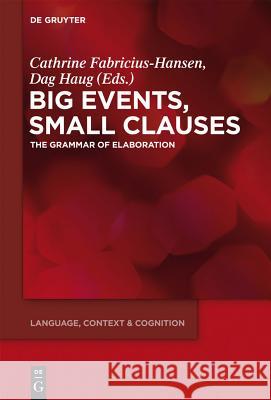 Big Events, Small Clauses: The Grammar of Elaboration Cathrine Fabricius-Hansen, Dag Haug 9783110285802