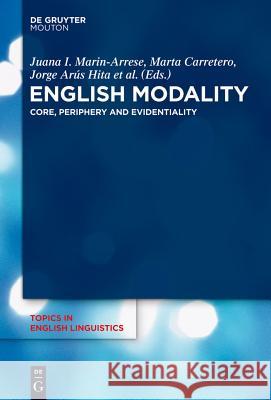 English Modality: Core, Periphery and Evidentiality Marín-Arrese, Juana I. 9783110286212