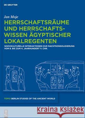 Herrschaftsräume und Herrschaftswissen ägyptischer Lokalregenten Moje, Jan 9783110286243 Walter de Gruyter