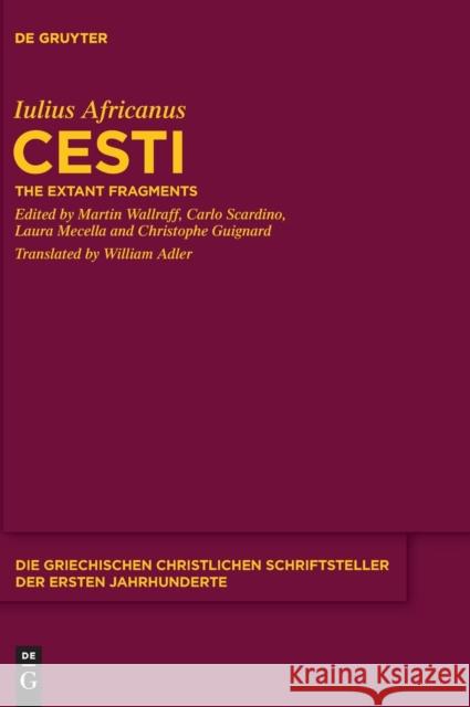 Cesti: The Extant Fragments Iulius Africanus, Martin Wallraff, Carlo Scardino, Laura Mecella, Christophe Jean-Daniel Guignard, William Adler 9783110286762