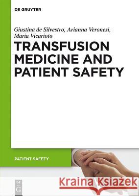 Transfusion Medicine and Patient Safety Giustina Silvestro Arianna Veronesi Maria Vicarioto 9783110286977 Walter de Gruyter