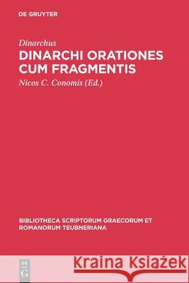 Dinarchi Orationes Cum Fragmentis Dinarchus, Nicos C Conomis, Nicos C Dinarchus 9783110287196 De Gruyter