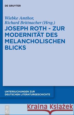 Joseph Roth - Zur Modernität des melancholischen Blicks Wiebke Amthor, Hans Richard Brittnacher 9783110287240 De Gruyter