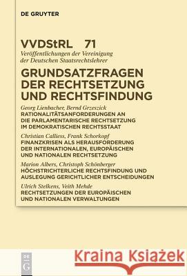 Grundsatzfragen der Rechtsetzung und Rechtsfindung: Referate und Diskussionen auf der Tagung der Vereinigung der Deutschen Staatsrechtslehrer in Münster vom 5. bis 8. Oktober 2011 Georg Lienbacher, Bernd Grzeszick, Christian Calliess, et al. 9783110287370 De Gruyter