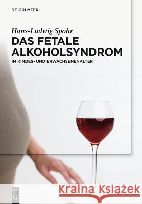 Das Fetale Alkoholsyndrom: Im Kindes- Und Erwachsenenalter Spohr, Hans-Ludwig 9783110287790