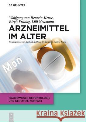 Arzneimittel im Alter Wolfgang Renteln-Kruse, Birgit Frilling, Lilli Neumann, Adelheid Kuhlmey, Wolfgang Renteln-Kruse 9783110287806
