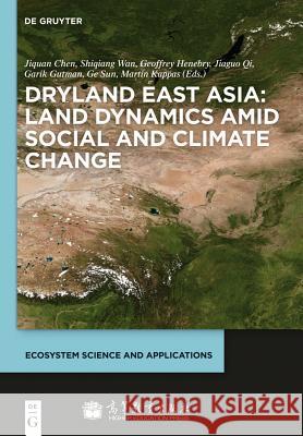 Dryland East Asia: Land Dynamics Amid Social and Climate Change  9783110287868 De Gruyter