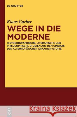 Wege in die Moderne Klaus Garber, Stefan Anders, Axel E Walter 9783110288261 De Gruyter