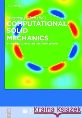 Computational Solid Mechanics : Structural Analysis and Algorithms Yongqiang Chen 9783110288452