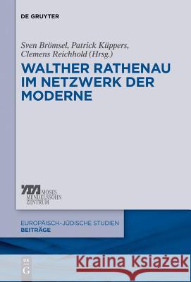 Walther Rathenau im Netzwerk der Moderne Sven Brömsel, Patrick Küppers, Clemens Reichhold 9783110289275 Oldenbourg Wissenschaftsverlag