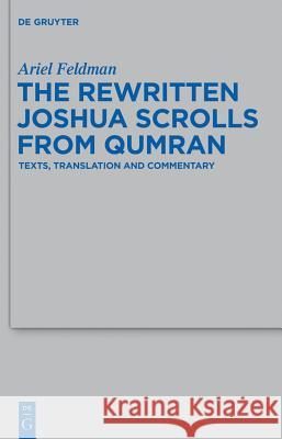 The Rewritten Joshua Scrolls from Qumran: Texts, Translations, and Commentary Feldman, Ariel 9783110289800