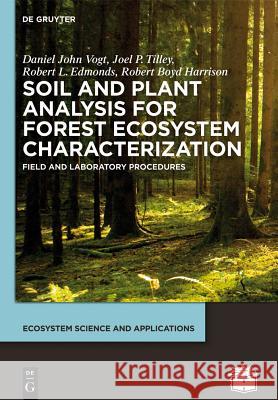 Soil and Plant Analysis for Forest Ecosystem Characterization Vogt, Daniel John 9783110290295 De Gruyter