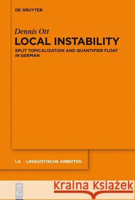 Local Instability: Split Topicalization and Quantifier Float in German Dennis Ott 9783110290370 Walter de Gruyter