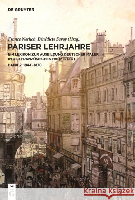 Pariser Lehrjahre. Bd.1 : 1793-1843. Ein Lexikon zur Ausbildung deutscher Maler in der französischen Hauptstadt France Nerlich B. N. Dicte Savoy 9783110290578 Walter de Gruyter