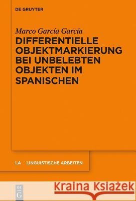 Differentielle Objektmarkierung bei unbelebten Objekten im Spanischen Marco Gar 9783110290837 Walter de Gruyter
