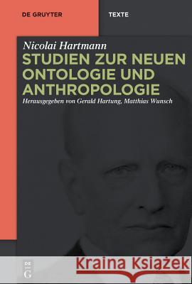 Studien zur Neuen Ontologie und Anthropologie Nicolai Hartmann Gerald Hartung Matthias Wunsch 9783110291193 Walter de Gruyter