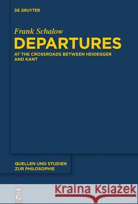 Departures: At the Crossroads Between Heidegger and Kant Frank Schalow 9783110291353 Walter de Gruyter