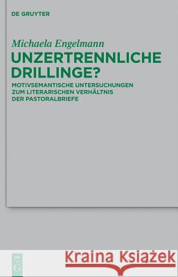 Unzertrennliche Drillinge?: Motivsemantische Untersuchungen Zum Literarischen Verhältnis Der Pastoralbriefe Michaela Engelmann 9783110292381 De Gruyter