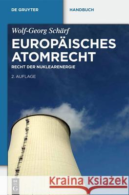 Europäisches Atomrecht : Recht der Nuklearenergie Wolf-Georg Sc 9783110292398