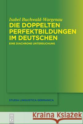 Die doppelten Perfektbildungen im Deutschen Isabel Buchwald-Wargenau 9783110292442