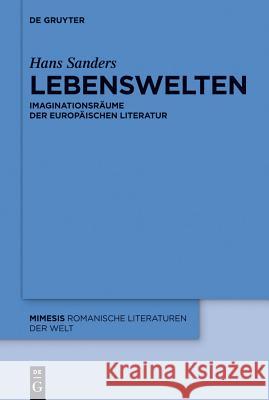Lebenswelten: Imaginationsräume Der Europäischen Literatur Hans Sanders 9783110292527 De Gruyter