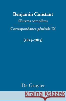 Quevres complètes. Bd.9 : Correspondance générale IX. 1813-1815 Cecil P. Courtney Adrienne Tooke Dennis Wood 9783110292718 Walter de Gruyter