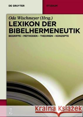 Lexikon Der Bibelhermeneutik: Begriffe - Methoden - Theorien - Konzepte Wischmeyer, Oda 9783110292749
