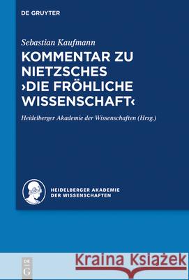 Kommentar Zu Nietzsches Die Fröhliche Wissenschaft: (>La Gaya Scienza Kaufmann, Sebastian 9783110293043 de Gruyter