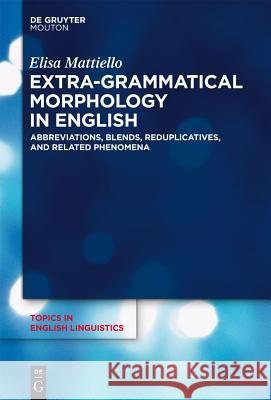 Extra-grammatical Morphology in English Mattiello, Elisa 9783110293869 Walter de Gruyter