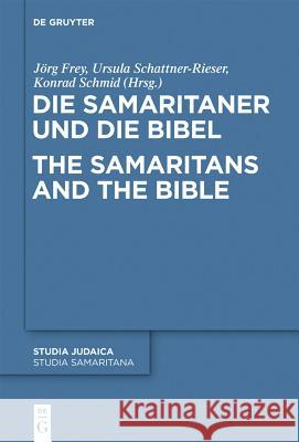 Die Samaritaner und die Bibel / The Samaritans and the Bible Konrad Schmid, Jörg Frey, Ursula Schattner-Rieser 9783110294095