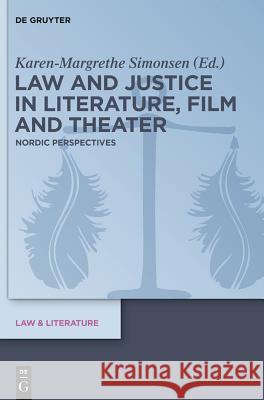 Law and Justice in Literature, Film and Theater: Nordic Perspectives Karen-Margrethe Simonsen 9783110294422 Walter de Gruyter