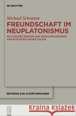 Freundschaft im Neuplatonismus Michael Schramm 9783110294828